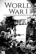 World War I: A History From Beginning to End - Paperback