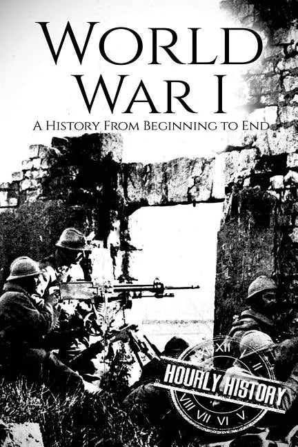 World War I: A History From Beginning to End - Paperback
