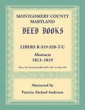 Montgomery County, Maryland Deed Books: Libers R, S19, S20, T, and U Abstracts, 1813-1819 - Paperback