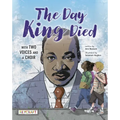 The Day King Died: Remembered Through Two Voices and a Choir: Remembered Through Two Voices and a Choir - Hardcover