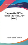 The Auxilia of the Roman Imperial Army (1914) - Hardcover