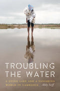 Troubling the Water: A Dying Lake and a Vanishing World in Cambodia - Paperback