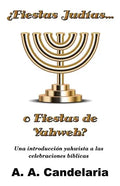 ¿Fiestas Judías o Fiestas de Yahweh?: Una introducción yahwista a las celebraciones bíblicas - Paperback