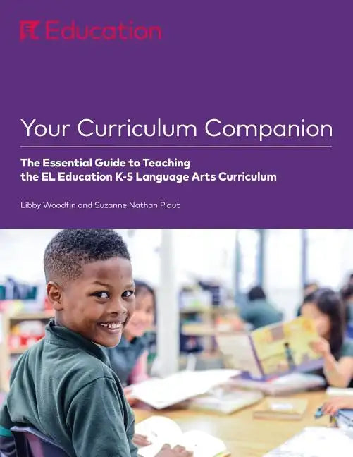 Your Curriculum Companion: The Essential Guide to Teaching the EL Education K-5 Language Arts Curriculum - Paperback