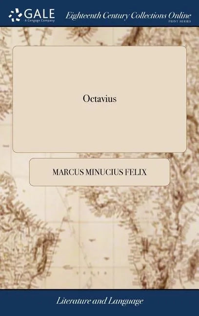 Octavius: A Dialogue. By Marcus Minucius Felix - Hardcover