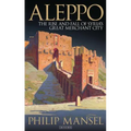 Aleppo: The Rise and Fall of Syria's Great Merchant City - Paperback