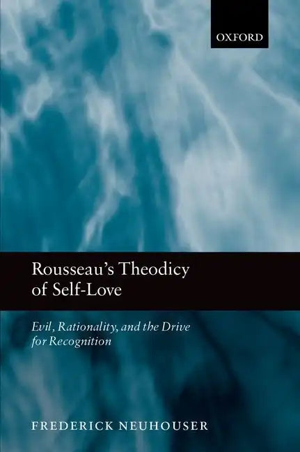 Rousseau's Theodicy of Self-Love: Evil, Rationality, and the Drive for Recognition - Paperback