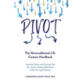 Pivot: The Nontraditional J.D. Careers Handbook - Paperback
