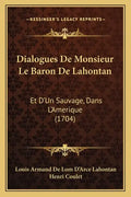 Dialogues De Monsieur Le Baron De Lahontan: Et D'Un Sauvage, Dans L'Amerique (1704) - Paperback