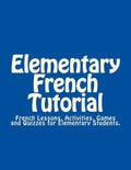 Elementary French Tutorial: French Workbook for Elementary Students - Paperback