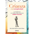 Crianza Con Simplicidad: El Poder de Lo Simple Para Educar Niños Felices - Paperback