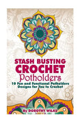Stash Busting Crochet Potholders: 10 Fun and Functional Potholders Designs for You to Crochet - Paperback