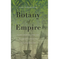 Botany of Empire: Plant Worlds and the Scientific Legacies of Colonialism - Hardcover