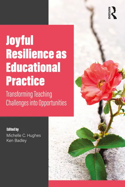 Joyful Resilience as Educational Practice: Transforming Teaching Challenges into Opportunities - Paperback