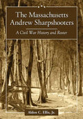 The Massachusetts Andrew Sharpshooters: A Civil War History and Roster - Paperback