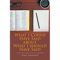 What I Could Have Said about What I Should Have Said: A Christian's Legacy Letter to Loved Ones - Paperback