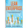Lean Enterprise: The Essential Step-by-Step Guide to Building a Lean Business with Six Sigma, Kanban, and 5S Methodologies (Lean Guides - Paperback