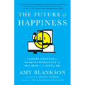 The Future of Happiness: 5 Modern Strategies for Balancing Productivity and Well-Being in the Digital Era - Hardcover