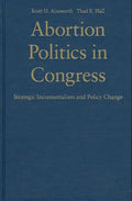 Abortion Politics in Congress - Hardcover