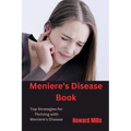 Meniere's Disease Book: Top Strategies for Thriving with Meniere's Disease - Paperback