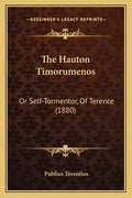 The Hauton Timorumenos: Or Self-Tormentor, Of Terence (1880) - Paperback