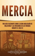 Mercia: Una guía fascinante sobre el reino anglosajón de Inglaterra y las invasiones de los vikingos durante el siglo IX - Hardcover