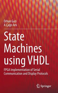 State Machines Using VHDL: FPGA Implementation of Serial Communication and Display Protocols - Hardcover