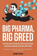 Big Pharma, Big Greed (Second Edition): The Inside Story of One Lawyer's Battle to Stem the Flood of Dangerous Medicines and Protect Public Health - Paperback