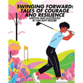 Swinging Forward: Tales of Courage and Resilience: Tales of - Paperback