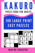 Kakuro Puzzle Book For Adults: 100 Large Print Easy Puzzles for Kakuro Lovers To Enjoy - Paperback