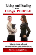 Living and Dealing with Crazy People: The Ultimate Guide On How To Live Your Life Crazy-Proof (Learn to Live And Deal With The Narcissist, Psychopath, - Paperback