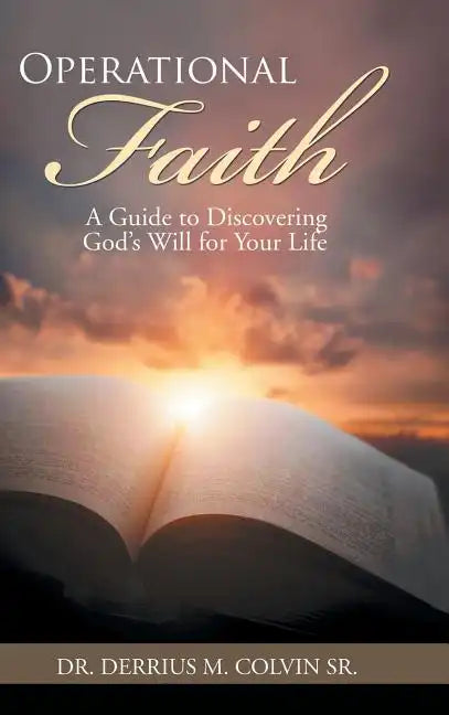 Operational Faith: A Guide to Discovering God's Will for Your Life - Hardcover