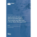 Application of Various Hydrological Modeling Techniques and Methods in River Basin Management - Hardcover