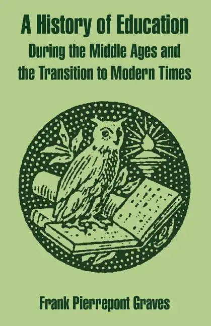 A History of Education During the Middle Ages and the Transition to Modern Times - Paperback