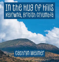 In the Hug of Hills: Kelowna, British Columbia - Hardcover