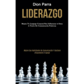 Liderazgo: Mejora tu lenguaje corporal para influenciar a otros a través de comunicación poderosa (Mejore sus habilidades de comu - Paperback