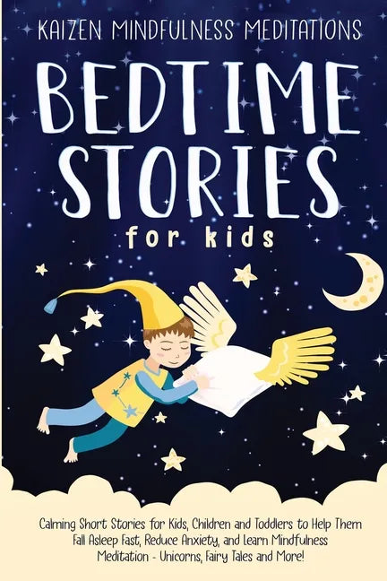 Bedtime Stories for Kids: Calming Short Stories for Kids, Children and Toddlers to Help Them Fall Asleep Fast, Reduce Anxiety, and Learn Mindful - Paperback