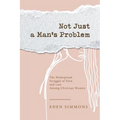 Not Just a Man's Problem: The Widespread Struggle of Porn and Lust Among Christian Women - Paperback