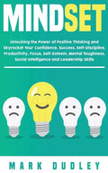 Mindset: Unlocking the Power of Positive Thinking: Skyrocketing your Confidence, Success, Self-Discipline, Productivity, Focus, - Hardcover