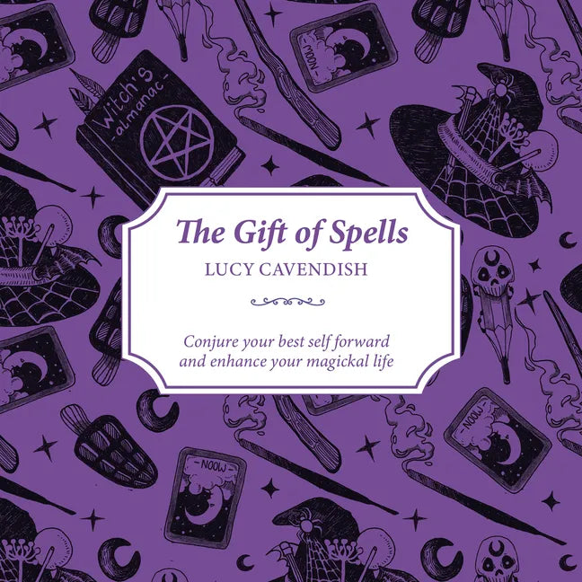 The Gift of Spells: Conjure Your Best Self Forward and Enhance Your Magickal Life - Paperback