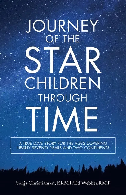 Journey of the Star Children Through Time: A True Love Story for the Ages Covering Nearly Seventy Years and Two Continents - Paperback