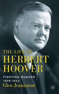 The Life of Herbert Hoover: Fighting Quaker, 1928-1933 - Hardcover