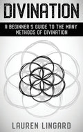 Divination: A Beginner's Guide to the Many Methods of Divination - Hardcover