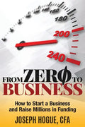 From Zero to Business: How to Start a Business and Raise Millions from Business Plan to Successful Startup - Paperback