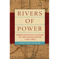 Rivers of Power: Creek Political Culture in the Native South, 1750-1815 - Hardcover