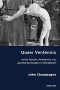 Queer Ventennio: Italian Fascism, Homoerotic Art, and the Nonmodern in the Modern - Paperback