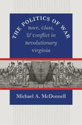 The Politics of War: Race, Class, and Conflict in Revolutionary Virginia - Paperback