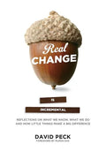 Real Change Is Incremental: Reflections on What We Know, What We Do and How Little Things Make a Big Difference - Paperback