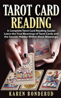 Tarot Card Reading: A Complete Tarot Card Reading Guide! Learn the True Meanings of Tarot Cards and the Secrets Hidden Within These Meanings! - Paperback