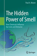 The Hidden Power of Smell: How Chemicals Influence Our Lives and Behavior - Paperback